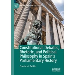 Constitutional Debates, Rhetoric, and Political Philosophy in Spain’s Parliamentary History