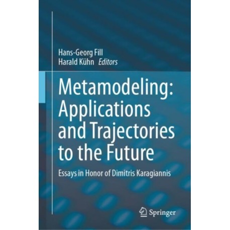 Metamodeling: Applications and Trajectories to the Future: Essays in Honor of Dimitris Karagiannis
