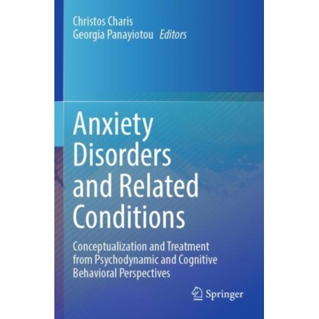 Anxiety Disorders and Related Conditions: Conceptualization and Treatment from Psychodynamic and Cognitive Behavioral Perspectives