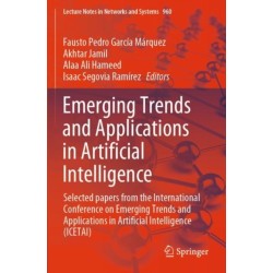 Emerging Trends and Applications in Artificial Intelligence: Selected papers from the International Conference on Emerging Trends and Applications in Artificial Intelligence (ICETAI)
