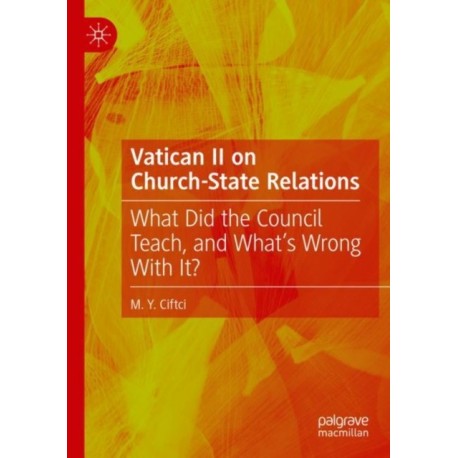 Vatican II on Church-State Relations: What Did the Council Teach, and What's Wrong With It?