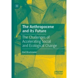 The Anthropocene and its Future: The Challenges of Accelerating Social and Ecological Change