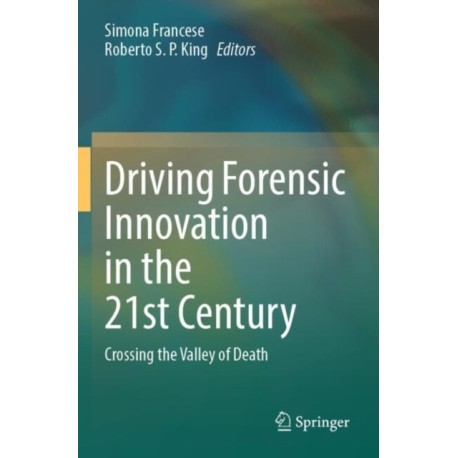 Driving Forensic Innovation in the 21st Century: Crossing the Valley of Death