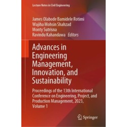 Advances in Engineering Management, Innovation, and Sustainability: Proceedings of the 13th International Conference on Engineering, Project, and Production Management, 2023, Volume 1