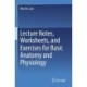 Lecture Notes, Worksheets, and Exercises for Basic Anatomy and Physiology