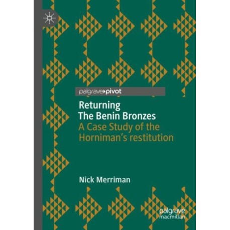 Returning The Benin Bronzes: A Case Study of the Horniman’s restitution