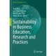 Sustainability in Business Education, Research and Practices
