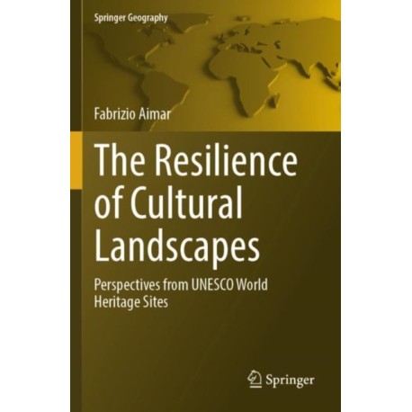 The Resilience of Cultural Landscapes: Perspectives from UNESCO World Heritage Sites