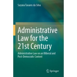Administrative Law for the 21st Century: Administrative Law on an Illiberal and Post-Democratic Context