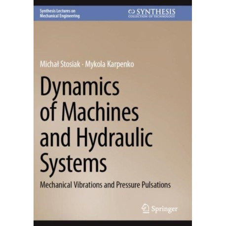 Dynamics of Machines and Hydraulic Systems: Mechanical Vibrations and Pressure Pulsations