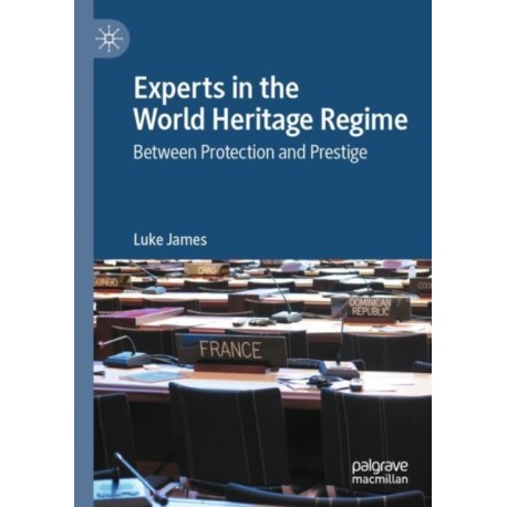Experts in the World Heritage Regime: Between Protection and Prestige