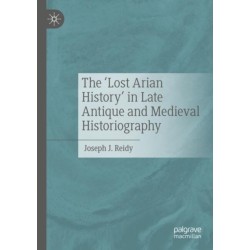 The ‘Lost Arian History’ in Late Antique and Medieval Historiography