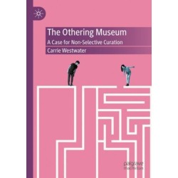 The Othering Museum: A Case for Non-Selective Curation