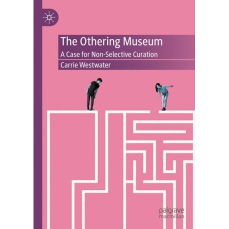 The Othering Museum: A Case for Non-Selective Curation