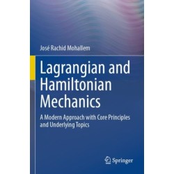 Lagrangian and Hamiltonian Mechanics: A Modern Approach with Core Principles and Underlying Topics