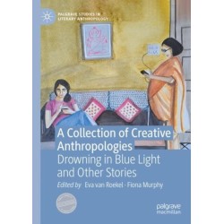 A Collection of Creative Anthropologies: Drowning in Blue Light and Other Stories