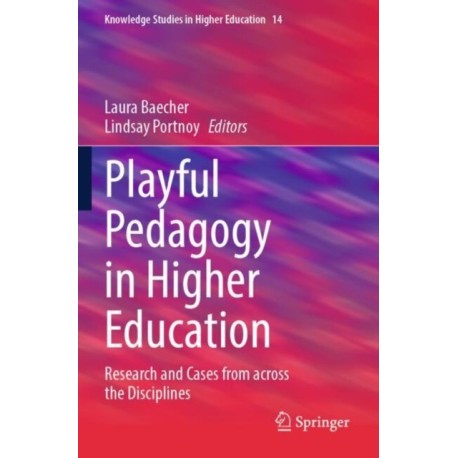 Playful Pedagogy in Higher Education: Research and Cases from across the Disciplines