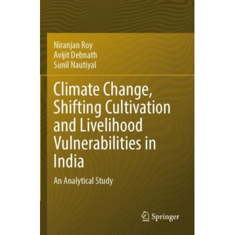 Climate Change, Shifting Cultivation and Livelihood Vulnerabilities in India: An Analytical Study