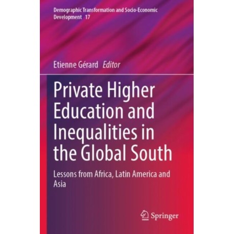 Private Higher Education and Inequalities in the Global South: Lessons from Africa, Latin America and Asia