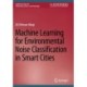 Machine Learning for Environmental Noise Classification in Smart Cities
