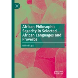African Philosophic Sagacity in Selected African Languages and Proverbs
