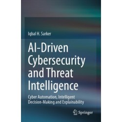 AI-Driven Cybersecurity and Threat Intelligence: Cyber Automation, Intelligent Decision-Making and Explainability