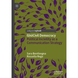 (Un)Civil Democracy: Political Incivility as a Communication Strategy