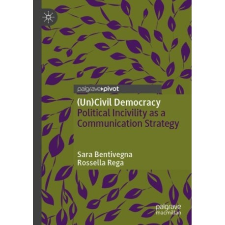 (Un)Civil Democracy: Political Incivility as a Communication Strategy