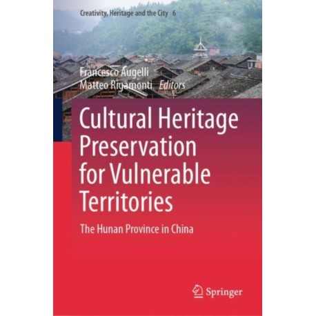 Cultural Heritage Preservation for Vulnerable Territories: The Hunan Province in China