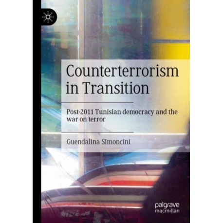 Counterterrorism in Transition: Post-2011 Tunisian democracy and the war on terror