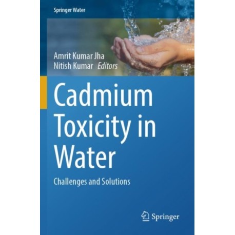 Cadmium Toxicity in Water: Challenges and Solutions