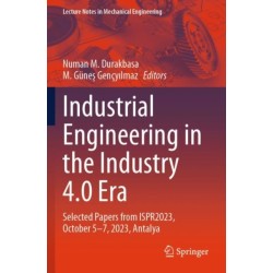 Industrial Engineering in the Industry 4.0 Era: Selected Papers from ISPR2023, October 5-7, 2023, Antalya