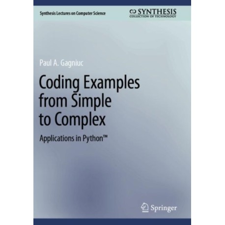 Coding Examples from Simple to Complex: Applications in Python™