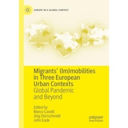 Migrants’ (Im)mobilities in Three European Urban Contexts: Global Pandemic and Beyond