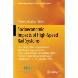 Socioeconomic Impacts of High-Speed Rail Systems: Proceedings of the 3rd International Workshop on High-Speed Rail Socioeconomic Impacts, University of Naples Federico II, Italy, International Union of Railways (UIC), 12–13 September 2023