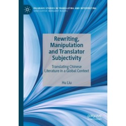 Rewriting, Manipulation and Translator Subjectivity: Translating Chinese Literature in a Global Context