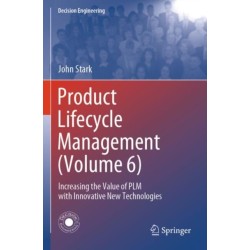 Product Lifecycle Management (Volume 6): Increasing the Value of PLM with Innovative New Technologies