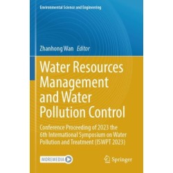 Water Resources Management and Water Pollution Control: Conference Proceeding of 2023 the 6th International Symposium on Water Pollution and Treatment (ISWPT 2023)