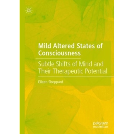 Mild Altered States of Consciousness: Subtle Shifts of Mind and Their Therapeutic Potential