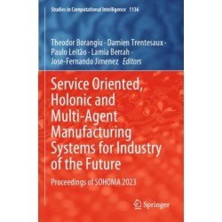 Service Oriented, Holonic and Multi-Agent Manufacturing Systems for Industry of the Future: Proceedings of SOHOMA 2023
