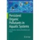 Persistent Organic Pollutants in Aquatic Systems: Classification, Toxicity, Remediation and Future