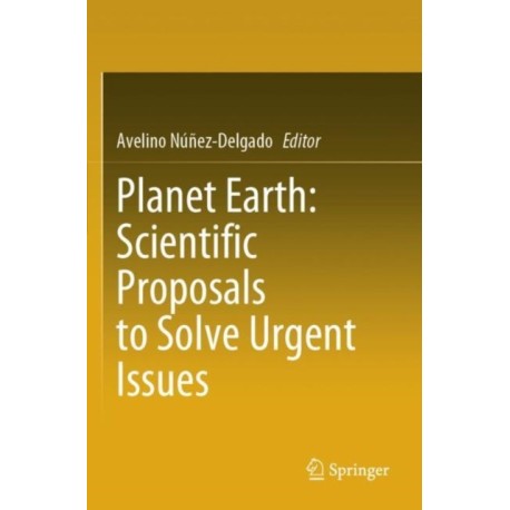 Planet Earth: Scientific Proposals to Solve Urgent Issues