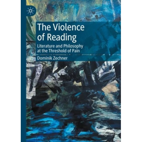 The Violence of Reading: Literature and Philosophy at the Threshold of Pain