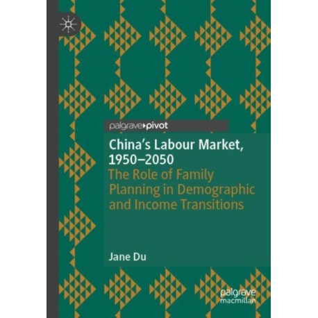China's Labour Market, 1950–2050: The Role of Family Planning in Demographic and Income Transitions
