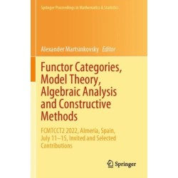 Functor Categories, Model Theory, Algebraic Analysis and Constructive Methods: FCMTCCT2 2022, Almeria, Spain, July 11–15, Invited and Selected Contributions