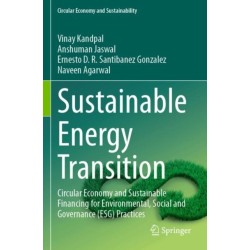 Sustainable Energy Transition: Circular Economy and Sustainable Financing for Environmental, Social and Governance (ESG) Practices