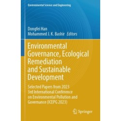 Environmental Governance, Ecological Remediation and Sustainable Development: Selected Papers from 2023 3rd International Conference on Environmental Pollution and Governance (ICEPG 2023)