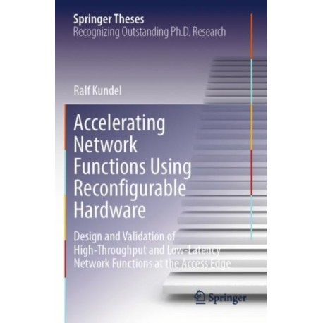 Accelerating Network Functions Using Reconfigurable Hardware: Design and Validation of High Throughput and Low Latency Network Functions at the Access Edge