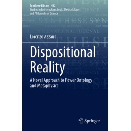 Dispositional Reality: A Novel Approach to Power Ontology and Metaphysics
