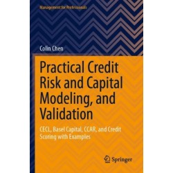 Practical Credit Risk and Capital Modeling, and Validation: CECL, Basel Capital, CCAR, and Credit Scoring with Examples